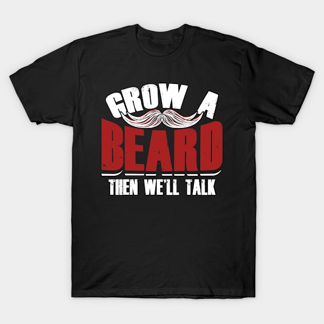 Grow A Beard Then We'll Talk T-Shirt by GreenCowLand